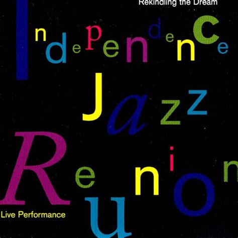 Independence Jazz Reunion - Rekindling the Dream