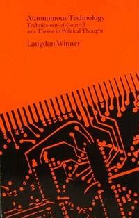 "Interview with Langdon Winner: Autonomous Technology: Then ...