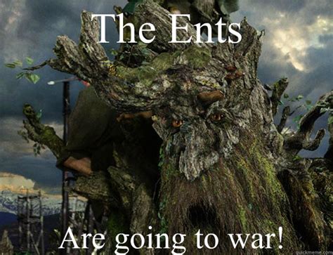 "It is time for the Ents to go to war" - Reddit