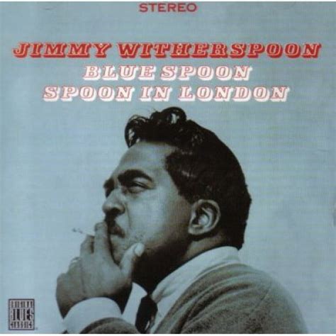Jimmy Witherspoon - Blue Spoon/Spoon in London