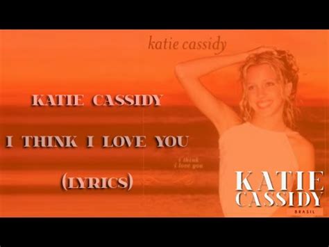 Katie Cassidy - I Think I Love You