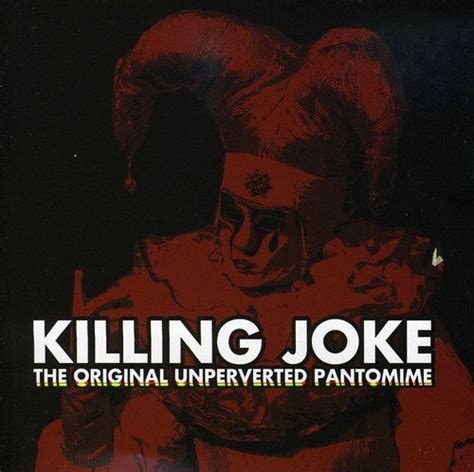 Killing Joke - The Original Unperverted Pantomine