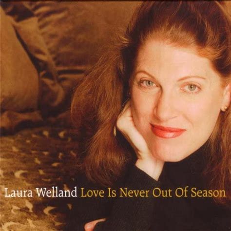 Laura Welland - Love Is Never Out of Season