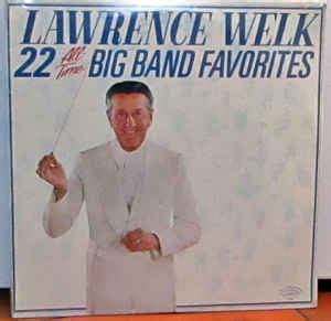 Lawrence Welk - 22 All Time Big Band Favorites