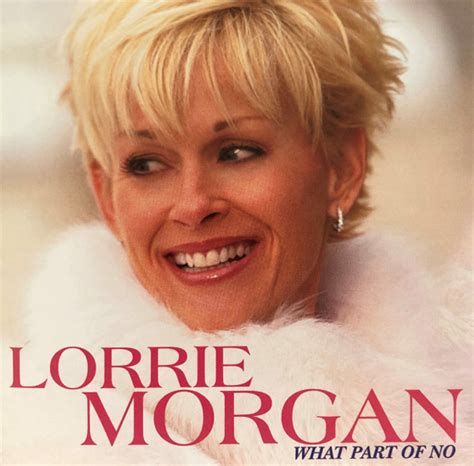 Lorrie Morgan - What Part of No