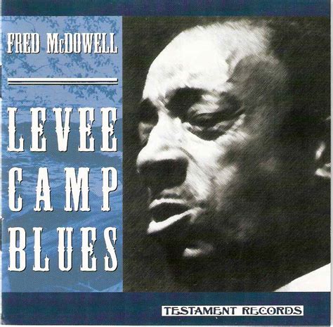 Mississippi Fred McDowell - Levee Camp Blues