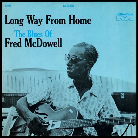 Mississippi Fred McDowell - Long Way from Home