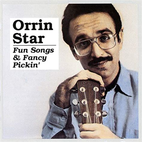 Orrin Star - Fun Songs & Fancy Pickin'