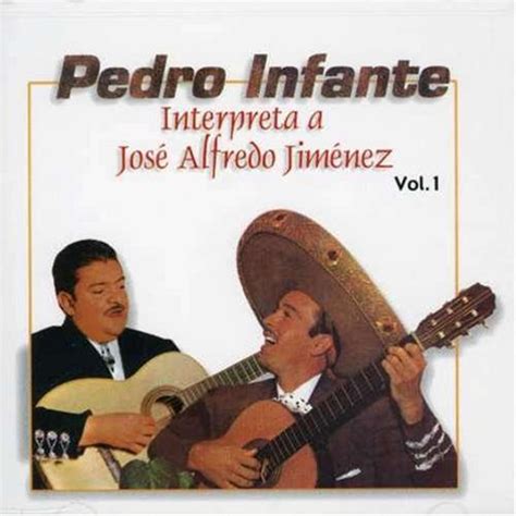 Pedro Infante - Interpreta A José Alfredo Jiménez, Vol. 1 [WEA International]