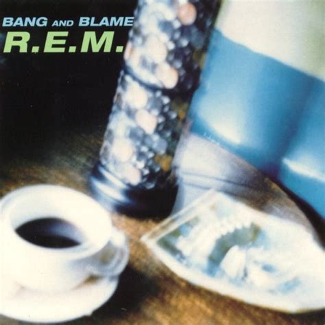 R.E.M. - Bang and Blame