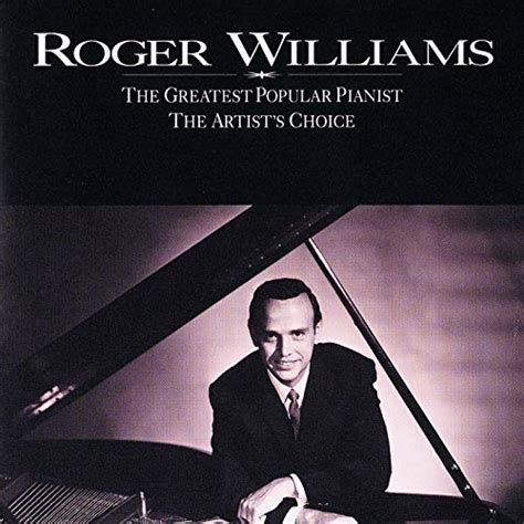 Roger Williams - The Greatest Popular Pianist/The Artist's Choice