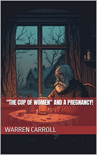 "The Cup of Women" and a Pregnancy! by Warren Carroll