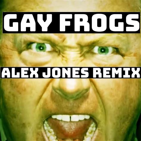 "The Fluoride In The Water Is Turning The Frogs Gay!" - Alex Jones