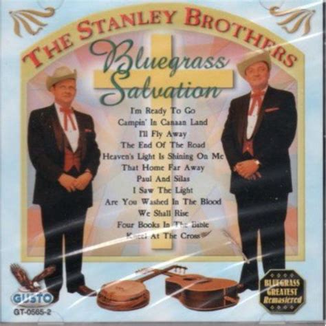 The Stanley Brothers - Bluegrass Salvation: I'm Ready to Go