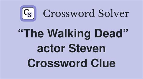 "The Walking Dead" actor Steven crossword clue