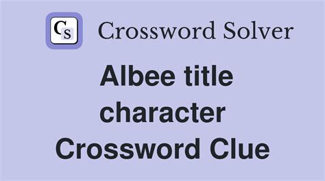 "Tiny" Albee character Crossword Clue Answers