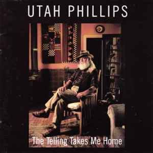 Utah Phillips - The Telling Takes Me Home