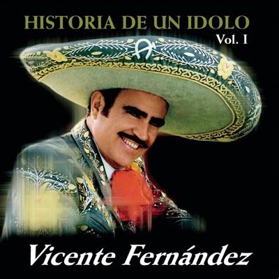 Vicente Fernández - Historia de un Idolo, Vol. 1