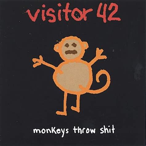 Visitor 42 - Monkeys Throw Shit
