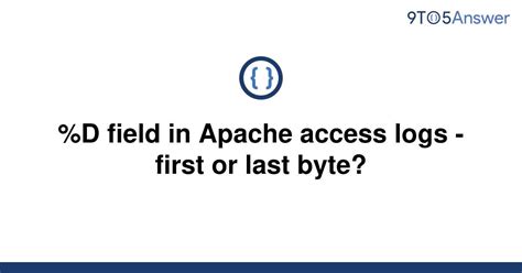 %D field in Apache access logs - first or last byte?