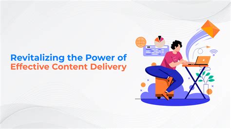 **                   **: Unlocking the Power of Effective Content Delivery