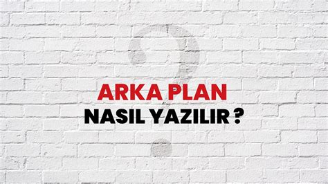 arka plan nasıl yazılır