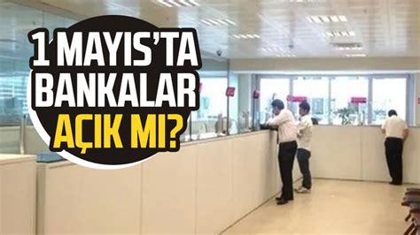 bankalar 1 mayıs ta açık mı