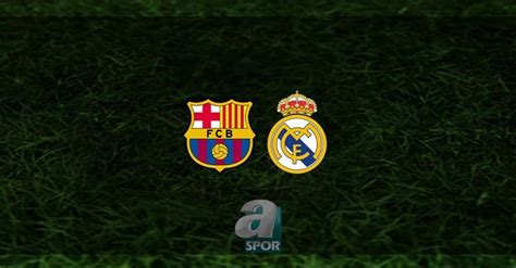 barcelona - real madrid canlı