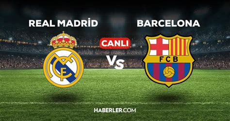 barcelona real madrid maçı