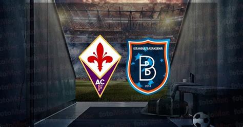 basaksehir fiorentina maci