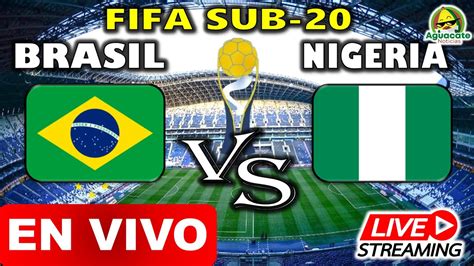 brazil vs nigeria en vivo
