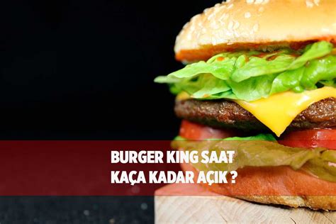 burger king kaça kadar açık 2023