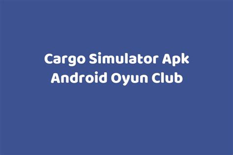 cargo simulator 2023 apk android oyun club