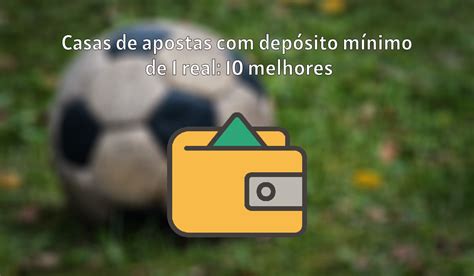 casas de apostas com deposito minimo 1 real