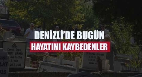 denizli de bugün defnedilenler