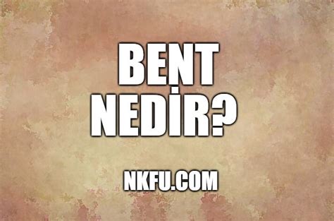 edebiyat bent nedir