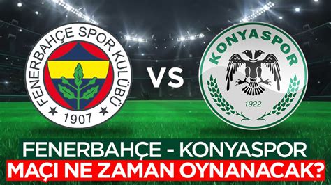 fenerbahçe konyaspor maçı ne zaman