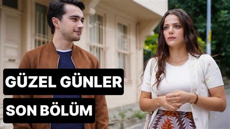 güzel günler en son bölüm