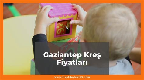 gaziantep kreş fiyatları 2023