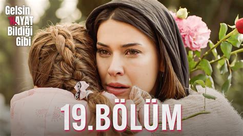 gelsin hayat bildiği gibi 19. bölüm izle