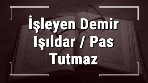 işleyen demir pas tutmaz cümle