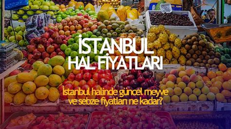 istanbul hal fiyatları güncel