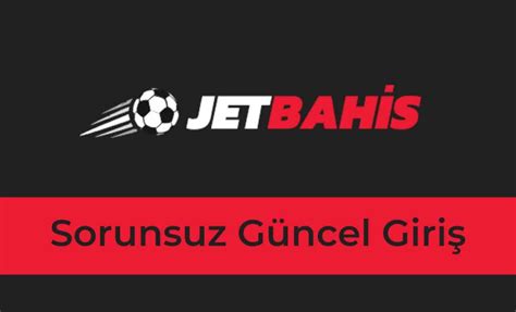 jetbahis sorunsuz giriş