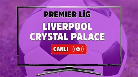 liverpool crystal palace maçı canlı izle