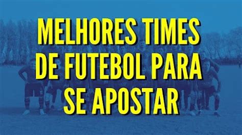 melhores times de futebol para apostar