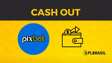 o que é cash out pixbet