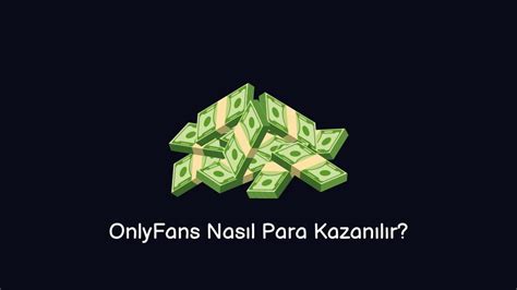 onlyfans para nasıl kazanılır