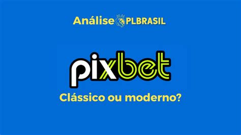 pixbet.com clássico ou moderno