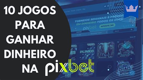 qual jogo do pixbet ganhar dinheiro