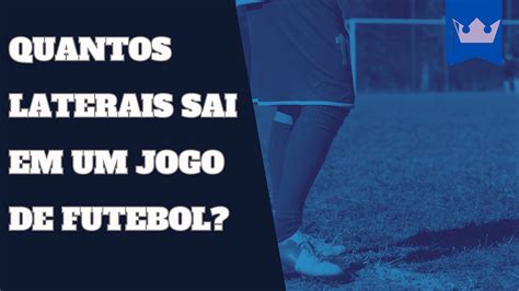 quantos laterais sai em um jogo